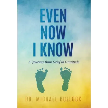 Even Now I Know: A Journey from Grief to Gratitude