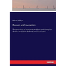 Reason and revelation: The province of reason in matters pertaining to divine revelation defined and illustrated