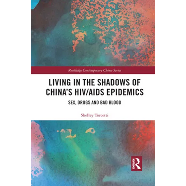 Living in the Shadows of China's HIV/AIDS Epidemics: Sex, Drugs and Bad Blood