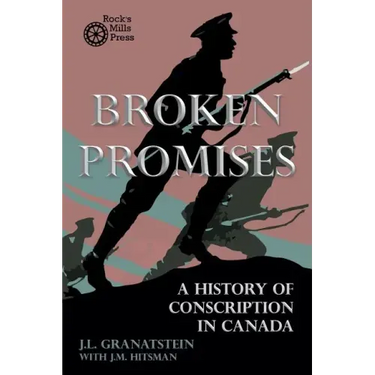 Broken Promises: A History of Conscription in Canada