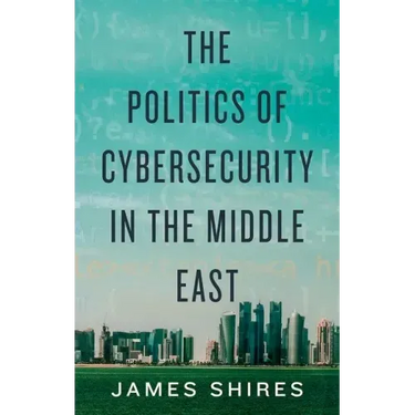 The Politics of Cybersecurity in the Middle East