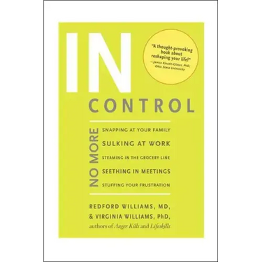 In Control: No More Snapping at Your Family, Sulking at Work, Steaming in the Grocery Line, Seething in Meetings, Stuffing your Frustration