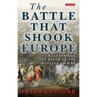 The Battle That Shook Europe: Poltava and the Birth of the Russian Empire