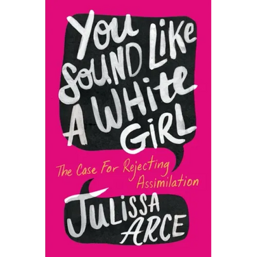 You Sound Like a White Girl: The Case for Rejecting Assimilation