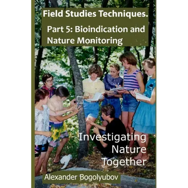 Field Studies Techniques. Part 5. Bioindication and Nature Monitoring: Investigating Nature Together