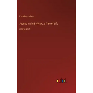 Justice in the By-Ways, a Tale of Life: in large print
