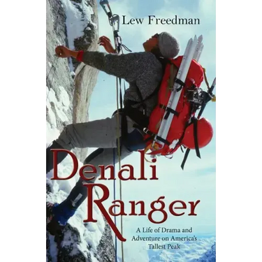 Denali Ranger: A Life of Drama and Adventure on America's Tallest Peak
