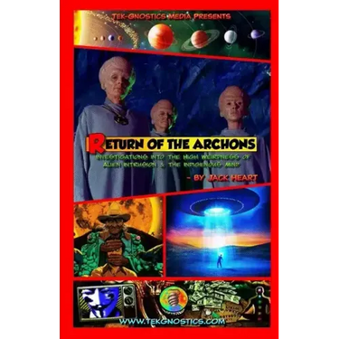 Return of the Archons: Investigations into the High Weirdness of Alien Intrusion and the Indigenous Mind