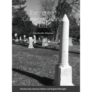 Evergreen Cemetery Burial List: Fayetteville, Arkansas