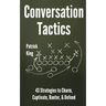 Conversation Tactics: 43 Verbal Strategies to Charm, Captivate, Banter, and Defend