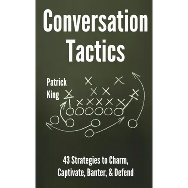 Conversation Tactics: 43 Verbal Strategies to Charm, Captivate, Banter, and Defend