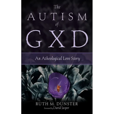 The Autism of Gxd: An Atheological Love Story