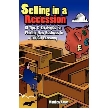 Selling in a Recession: 21 Tips and Strategies for Finding New Business in a Tough Economy, or Sales Prospecting Secrets, Sales Motivation, Ne
