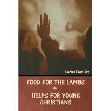 Food for the Lambs; or, Helps for Young Christians