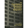 The Foundations of Worldwide Economic Integration: Power, Institutions, and Global Markets, 1850 1930