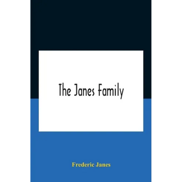The Janes Family: A Genealogy And Brief History Of The Descendants Of William Janes, The Emigrant Ancestor Of 1637, With An Extended Not