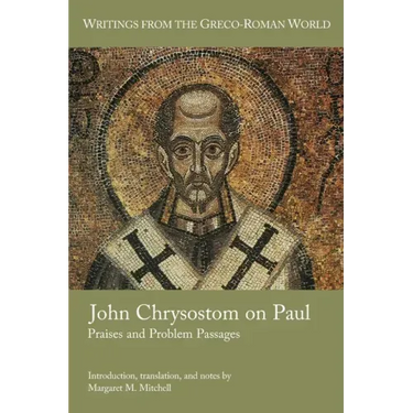 John Chrysostom on Paul: Praises and Problem Passages