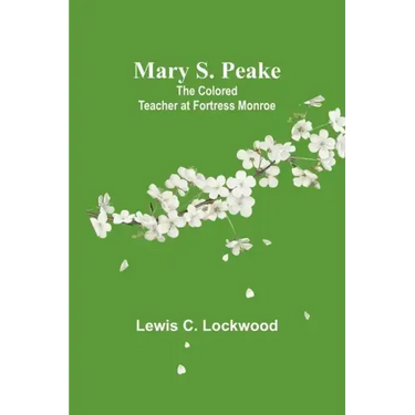 Mary S. Peake: The Colored Teacher at Fortress Monroe