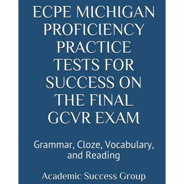 ECPE Michigan Proficiency Practice Tests for Success on the Final GCVR Exam: Grammar, Cloze, Vocabulary, and Reading