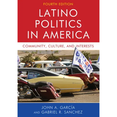Latino Politics in America: Community, Culture, and Interests