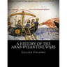 A History of the Arab-Byzantine Wars