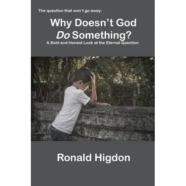 Why Doesn't God Do Something?: A Bold and Honest Look at the Eternal Question