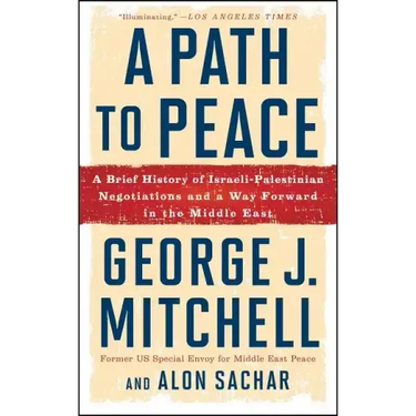 A Path to Peace: A Brief History of Israeli-Palestinian Negotiations and a Way Forward in the Middle East