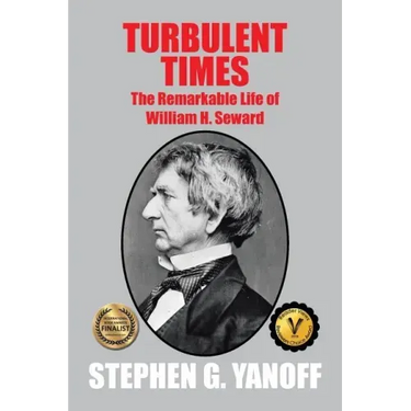 Turbulent Times: The Remarkable Life of William H. Seward