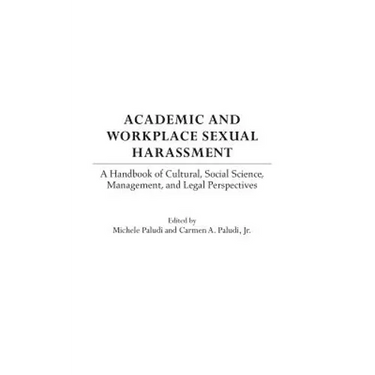 Academic and Workplace Sexual Harassment: A Handbook of Cultural, Social Science, Management and Legal Perspectives