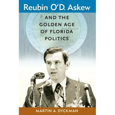 Reubin O'D. Askew and the Golden Age of Florida Politics
