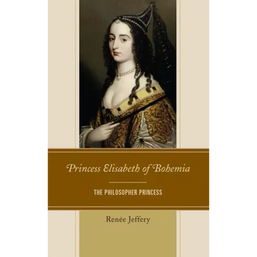 Princess Elisabeth of Bohemia: The Philosopher Princess