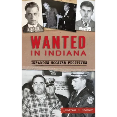 Wanted in Indiana: Infamous Hoosier Fugitives