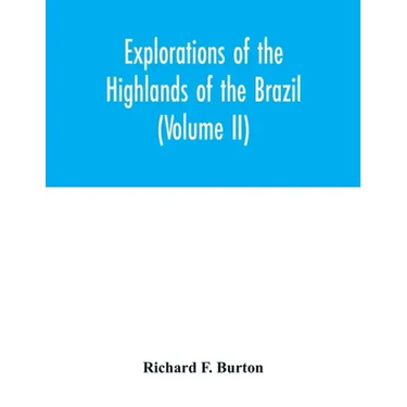 Explorations of the highlands of the Brazil; with a full account of the gold and diamond mines. Also, canoeing down 1500 miles of the great river São