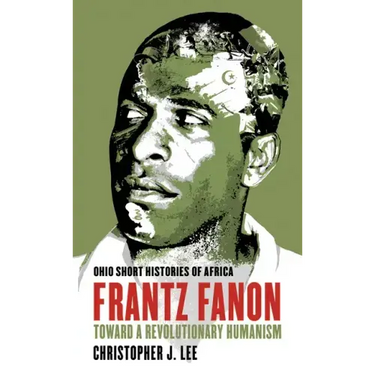 Frantz Fanon: Toward a Revolutionary Humanism