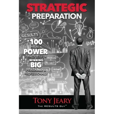 Strategic Preparation: 100 Proven Power Principles for Winning Big, Personally & Professionally