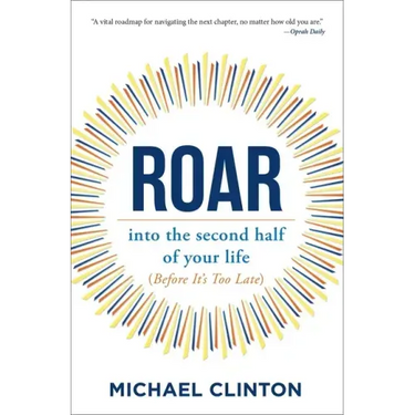 Roar: Into the Second Half of Your Life (Before It's Too Late)