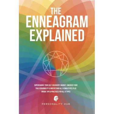 The Enneagram Explained: Supercharge Your Self-Discovery Journey, Uncover Your True Personality & Understand All 9 Enneatypes Plus Unique Tips