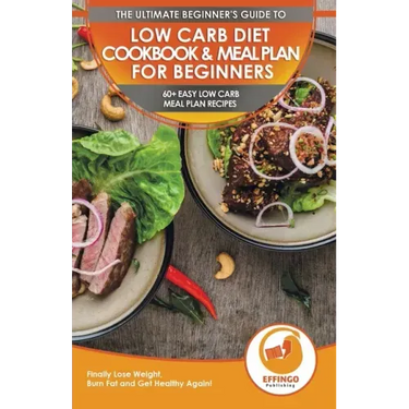 Low Carb Diet Cookbook & Meal Plan for Beginners: 60+ Easy Low Carb Meal Plan Recipes to Lose Weight, Burn Fat and Get Healthy