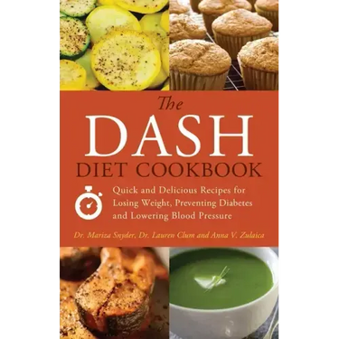 The Dash Diet Cookbook: Quick and Delicious Recipes for Losing Weight, Preventing Diabetes, and Lowering Blood Pressure