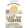 The Last Sip of Coffee: Life Lessons from a Retired Ophthalmologist