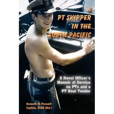 A PT Skipper in the South Pacific: A Naval Officer's Memoir of Service on PTs and a PT Boat Tender