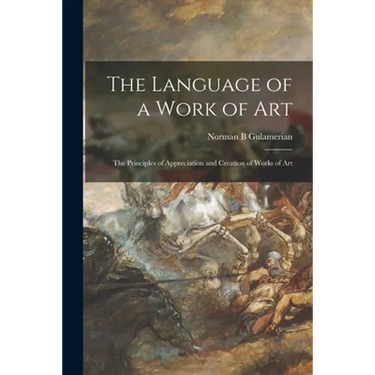 The Language of a Work of Art; the Principles of Appreciation and Creation of Works of Art