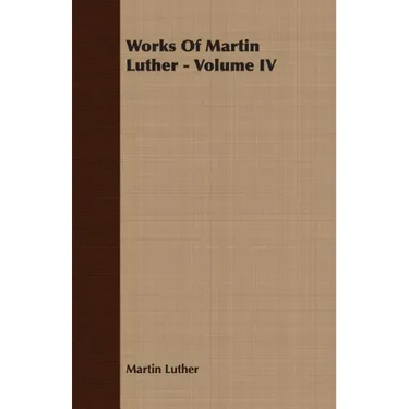 Works Of Martin Luther - Volume IV