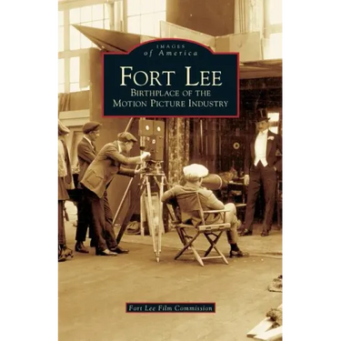 Fort Lee: Birthplace of the Motion Picture Industry
