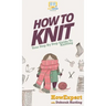 How To Knit: Your Step By Step Guide To Knitting