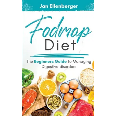 Fodmap Diet: The Beginner's Guide To Managing Digestive Disorders