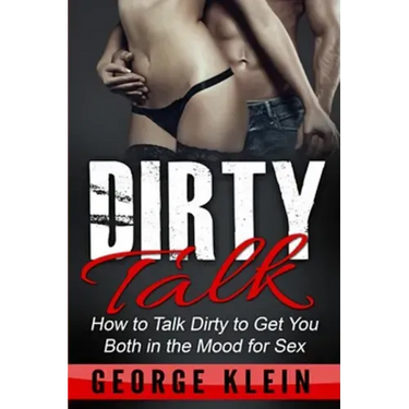 Dirty Talk: How to Talk Dirty to Get You both in the Mood for Sex