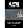 Servant Leadership: Influencing Others to Get There by Leading a Trans
