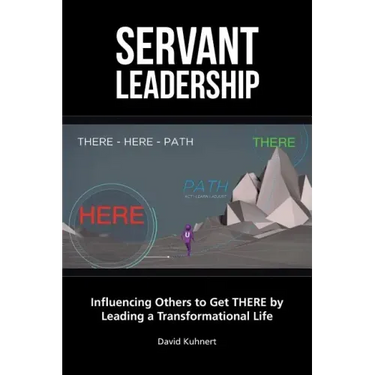 Servant Leadership: Influencing Others to Get There by Leading a Trans
