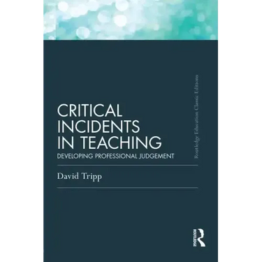 Critical Incidents in Teaching (Classic Edition): Developing professional judgement